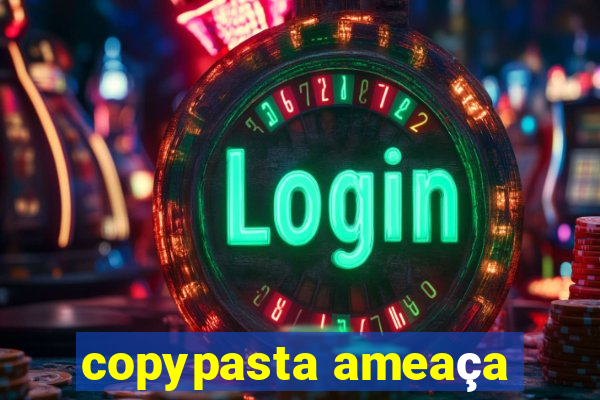 copypasta ameaça